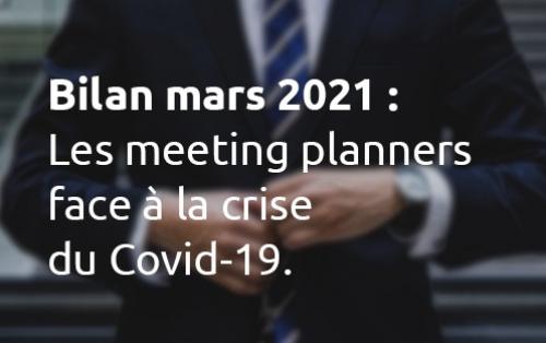 Bilan mars 2021 : Les meeting planners face à la crise du covid-19